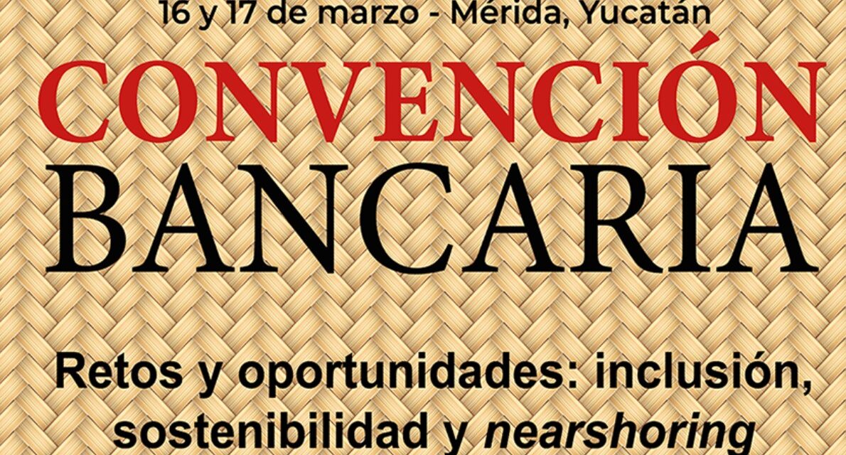 ¿Por qué debe importarte la Convención Bancaria?