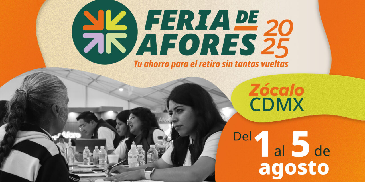 No te pierdas la próxima feria de las Afores en el zócalo capitalino
